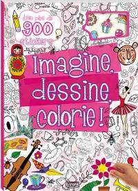 Imagine, dessine, colorie ! : avec plus de 900 stickers : fille