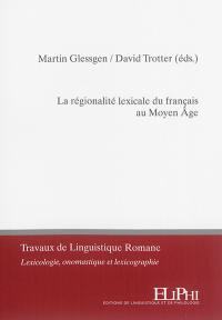 La régionalité lexicale du français au Moyen Age : volume thématique issu du colloque de Zurich (7-8 sept. 2015)