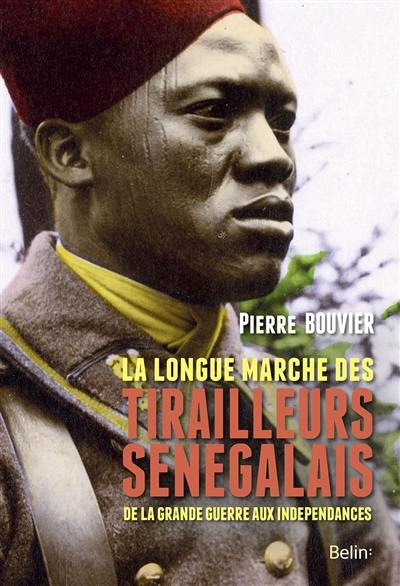 La longue marche des tirailleurs sénégalais : de la Grande Guerre aux indépendances