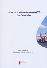 Les Accords de partenariat économique (APE) dans l'océan Indien : actes du colloque des 27 et 28 septembre 2018 (Saint-Denis de La Réunion)