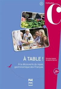 A table ! : à la découverte du repas gastronomique des Français : A2 et +