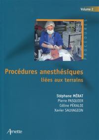 Procédures anesthésiques. Vol. 2. Procédures anesthésiques liées aux terrains
