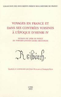 Voyages en France et dans ses contrées voisines à l'époque d'Henri IV : extraits du Livre de voyage du Tyrolien Johann Georg Ernstinger