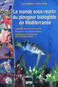 Le monde sous-marin du plongeur biologiste en Méditerranée : étymologie des noms et des termes, présentation des embranchements, identification et classification des principales espèces