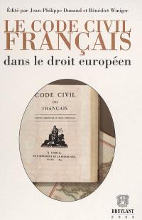 Le code civil français dans le droit européen : actes du colloque sur le bicentenaire du code civil français organisé à Genève les 26-28 févr. 2004