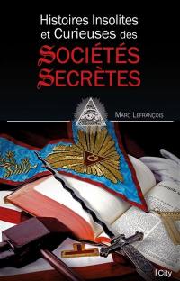 Histoires insolites et curieuses des sociétés secrètes