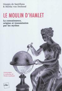 Le moulin d'Hamlet : la connaissance, origine et transmission par les mythes