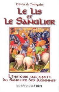 Le lis et le Sanglier : Louis de Bourbon et Guillaume de La Marck (1456-1492) : l'histoire fascinante du Sanglier des Ardennes