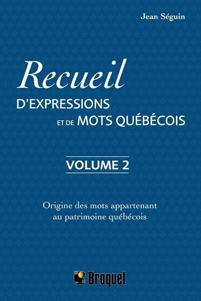 Recueil d'expressions et de mots québécois. Vol. 2. Origine des mots appartenant au patrimoine québécois