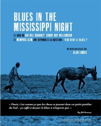 Blues in the Mississippi night : le soir où Big Bill Broonzy, Sonny Boy Williamson et Memphis Slim ont répondu à la question : d'où vient le blues ?
