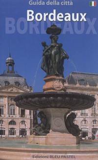 Bordeaux : classificata al patrimonio mondiale dell'Unesco nel 2007 : guida turistica