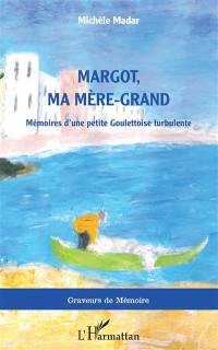 Margot, ma mère-grand : mémoires d'une petite Goulettoise turbulente