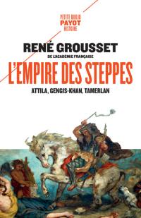 L'empire des steppes : Attila, Gengis-Khan, Tamerlan