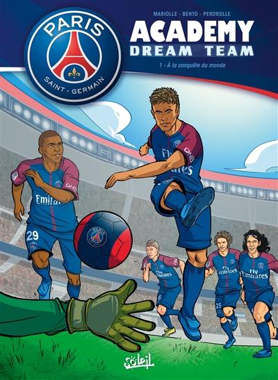 Paris Saint-Germain Academy : dream team. Vol. 1. A la conquête du monde !