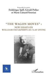 Cycnos, n° 34-2. The wagon moves : new essays on William Faulkner's As I lay dying