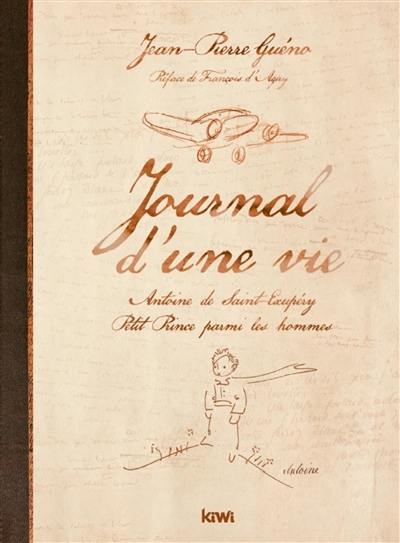 Journal d'une vie : Antoine de Saint-Exupéry, Petit Prince parmi les hommes