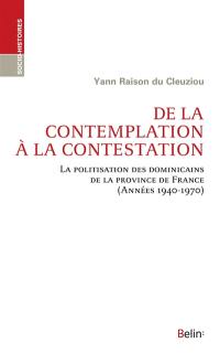 De la contemplation à la contestation : la politisation des dominicains de la province de France (années 1940-1970)