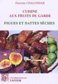 Cuisine aux fruits de garde. Vol. 2. Figues et dattes sèches