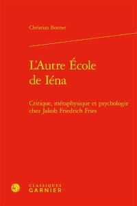 L'autre école de Iéna : critique, métaphysique et psychologie chez Jakob Friedrich Fries