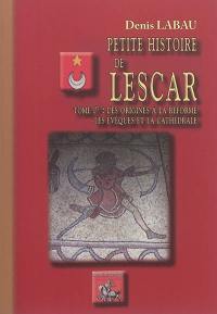 Petite histoire de Lescar. Vol. 1. Des origines à la Réforme, les évêques et la cathédrale