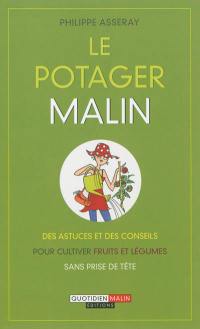 Le potager malin : des astuces et des conseils pour cultiver fruits et légumes sans prise de tête
