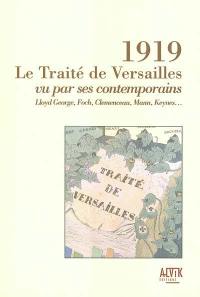 1919, le traité de Versailles vu par ses contemporains : Llyod George, Foch, Clémenceau, Mann, Keynes...