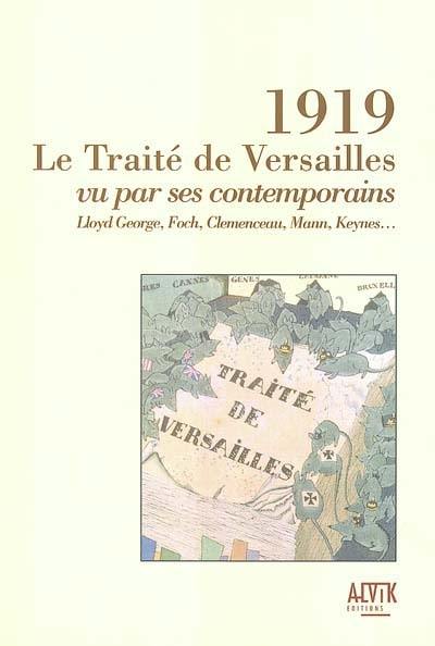 1919, le traité de Versailles vu par ses contemporains : Llyod George, Foch, Clémenceau, Mann, Keynes...