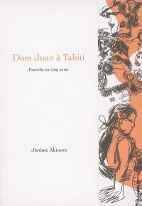 Dom Juan à Tahiti : pastiche en cinq actes : théâtre