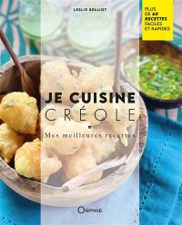 Je cuisine créole : mes meilleures recettes : plus de 40 recettes faciles et rapides