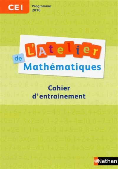 L'atelier de mathématiques, CE1 : cahier d'entraînement : programme 2016