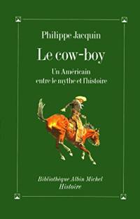 Le cow-boy : un Américain entre le mythe et l'histoire