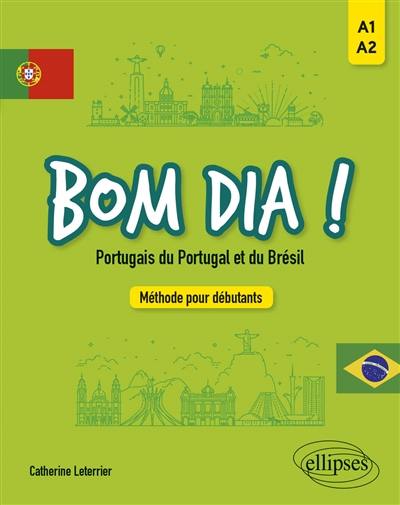 Bom dia ! : portugais du Portugal et du Brésil : méthode pour débutants, A1-A2