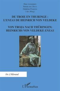 De Troie en Thuringe : l'Eneas de Heinrich von Veldeke. Von Troja nach Thüringen : Heinrichs von Veldeke Eneas
