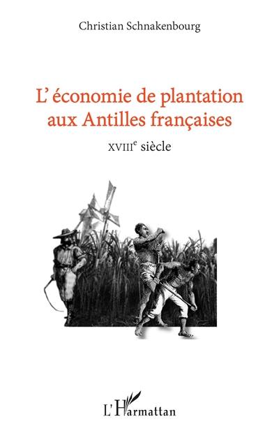 L'économie de plantation aux Antilles françaises : XVIIIe siècle