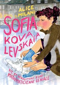Sofia Kovalevskaïa : vie et révolutions d'une mathématicienne géniale