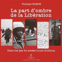 La part d'ombre de la Libération : dans les pas du soldat Louis Guilloux