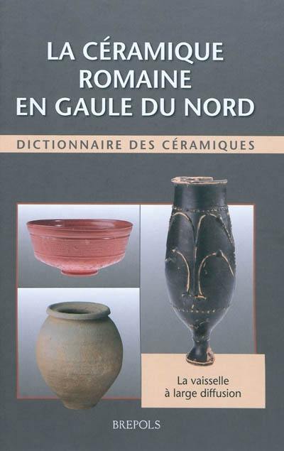 La céramique romaine en Gaule du Nord : dictionnaire des céramiques : la vaisselle à large diffusion