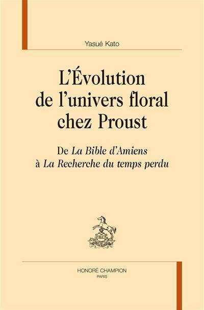 L'évolution de l'univers floral chez Proust : de La bible d'Amiens à La recherche du temps perdu