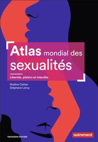 Atlas mondial des sexualités : libertés, plaisirs et interdits