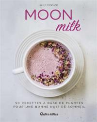 Moon milk : 50 recettes à base de plantes pour une bonne nuit de sommeil
