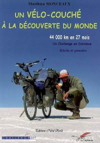 Un vélo couché à la découverte du monde : 44.000 km en 27 mois, un challenge en distance : récits et pensées