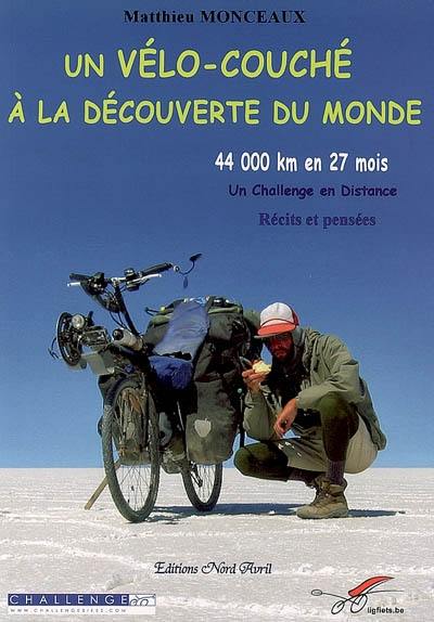 Un vélo couché à la découverte du monde : 44.000 km en 27 mois, un challenge en distance : récits et pensées