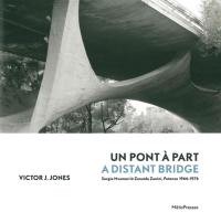 Un pont à part : Sergio Musmeci & Zenaide Zanini, Potenza 1966-1976. A distant bridge : Sergio Musmeci & Zenaide Zanini, Potenza 1966-1976