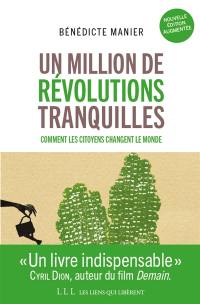 Un million de révolutions tranquilles : travail, environnement, santé, argent, habitat... : comment les citoyens transforment le monde