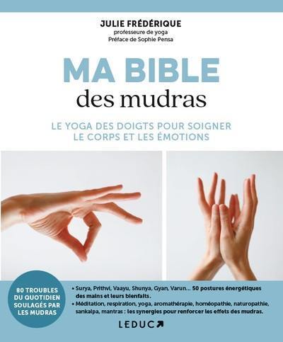 Ma bible des mudras : le yoga des doigts pour soigner le corps et les émotions