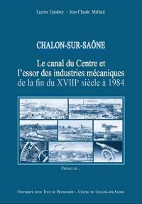 Chalon-sur-Saône : le canal du Centre et l'essor des industries mécaniques de la fin du XVIIIe siècle à 1984