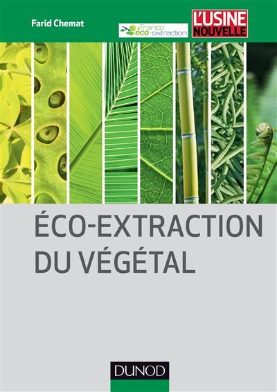 Eco-extraction du végétal : procédés innovants et solvants alternatifs