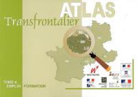 Atlas transfrontalier. Vol. 4. Emploi-formation