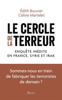 Le cercle de la terreur : enquête inédite en France, Syrie et Irak : sommes-nous en train de fabriquer les terroristes de demain ?