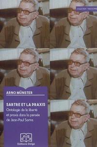 Sartre et la praxis : ontologie de la liberté et praxis dans la pensée de Jean-Paul Sartre